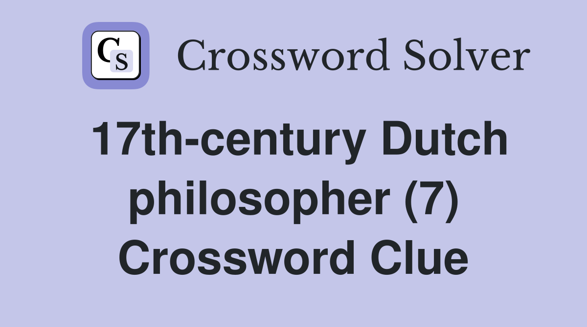 17th-century Dutch philosopher (7) Crossword Clue
