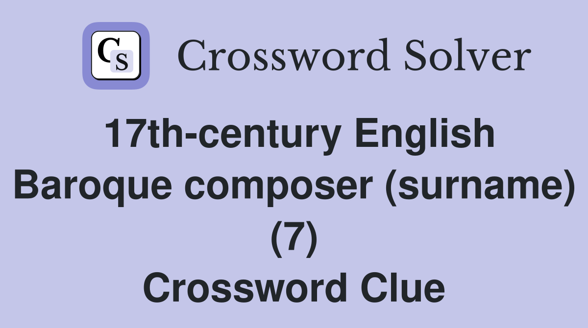 17th-century English Baroque composer (surname) (7) Crossword Clue