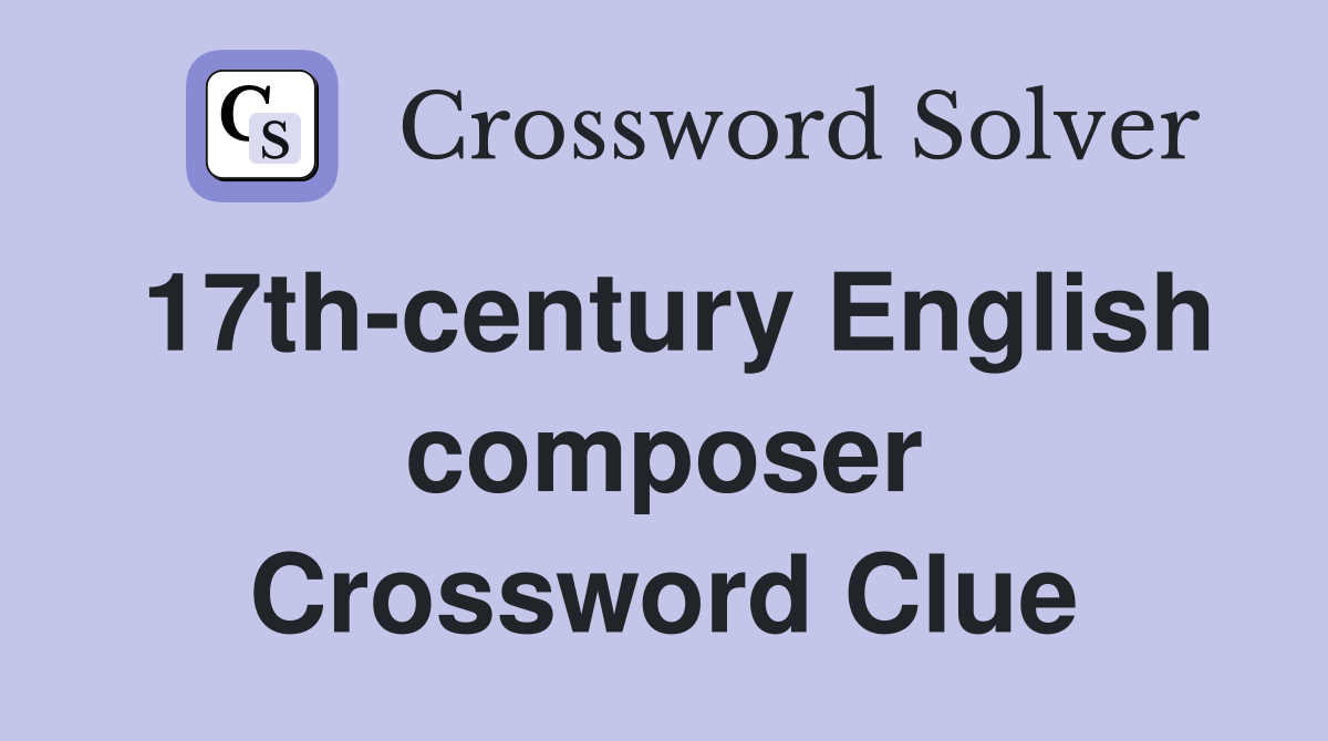 17th-century English composer Crossword Clue