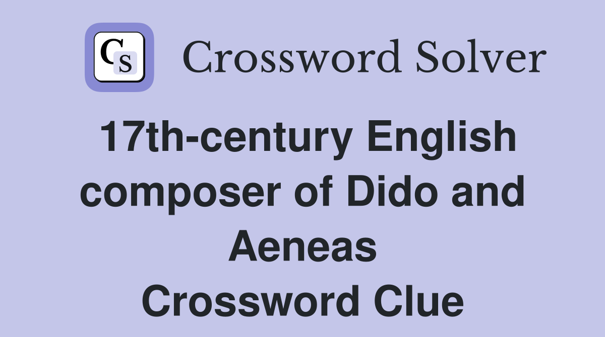 17th-century English composer of Dido and Aeneas Crossword Clue