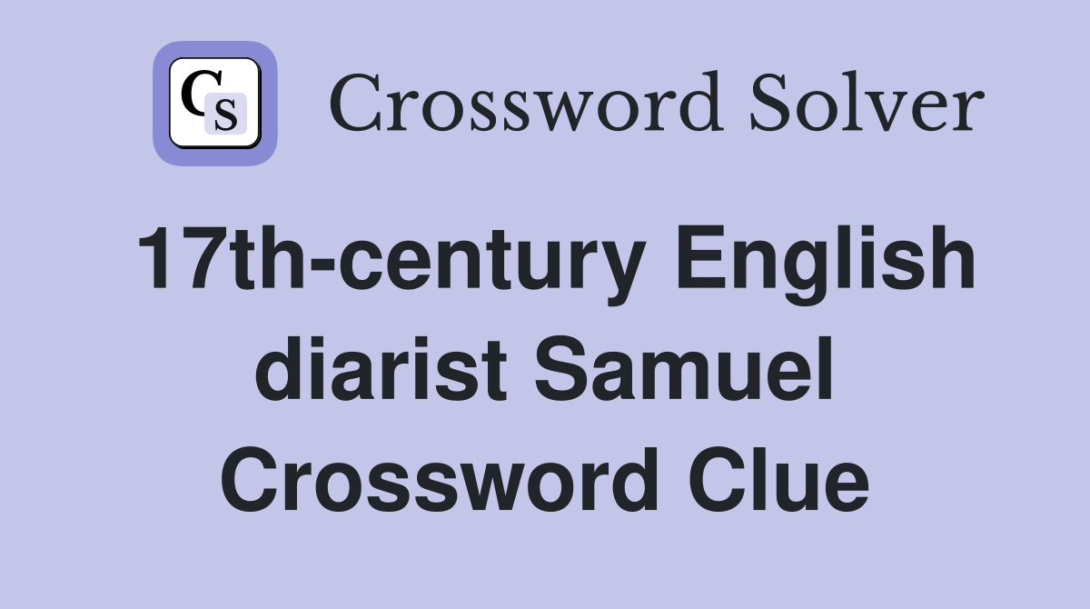 17th-century English diarist Samuel Crossword Clue