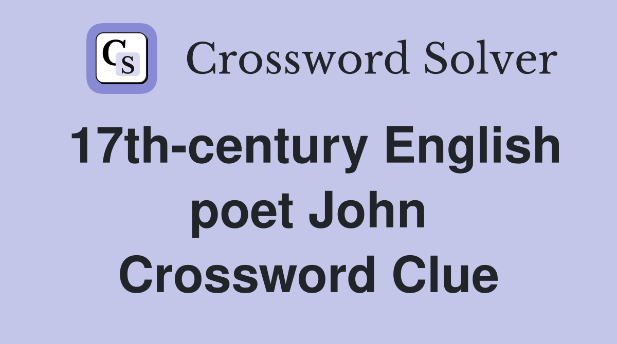 17th-century English poet John Crossword Clue