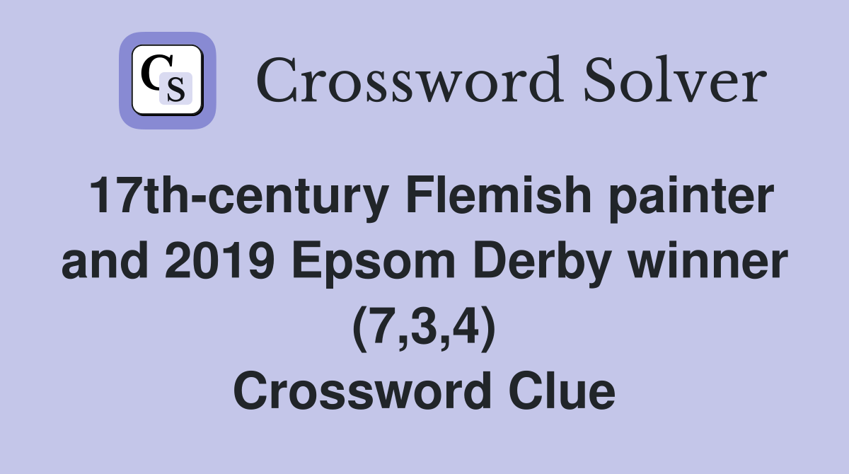 17th-century Flemish painter and 2019 Epsom Derby winner (7,3,4) Crossword Clue