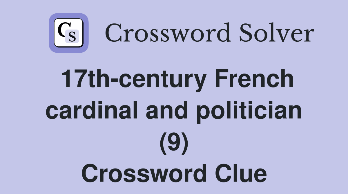 17th-century French cardinal and politician (9) Crossword Clue
