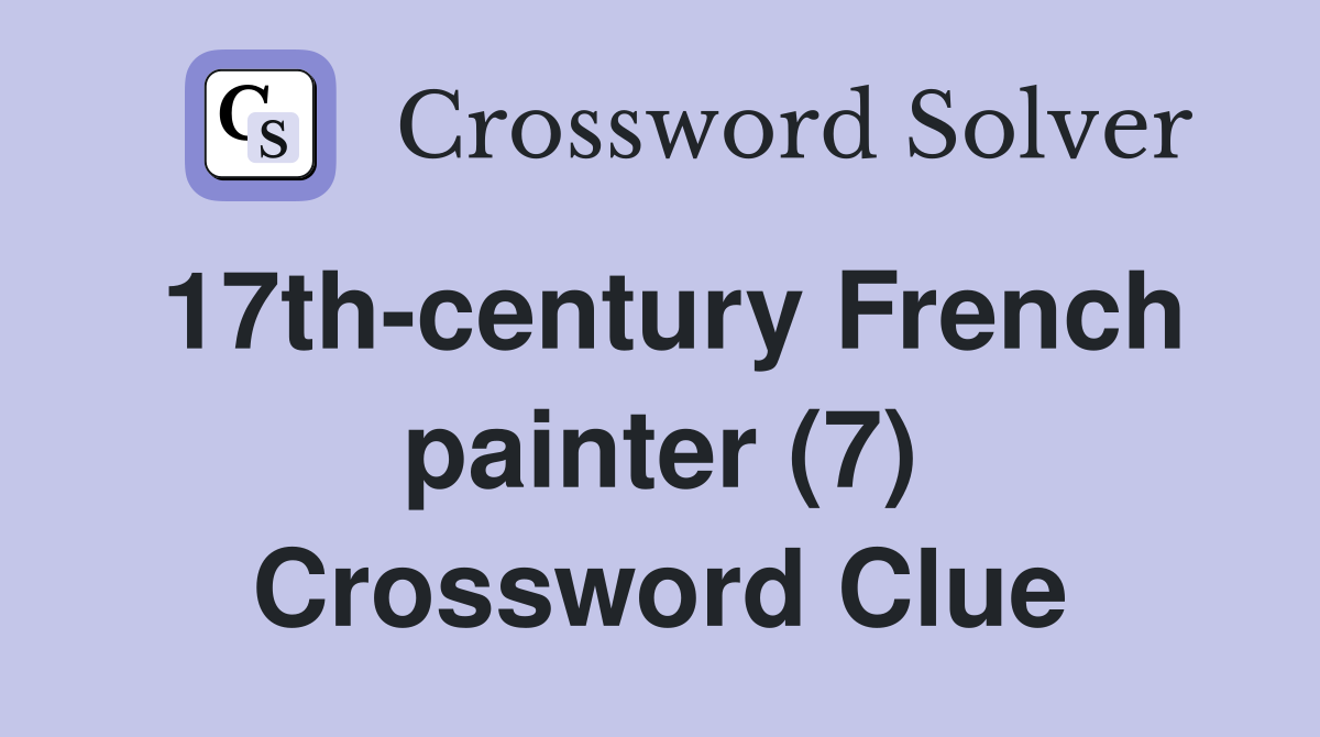 17th-century French painter (7) Crossword Clue