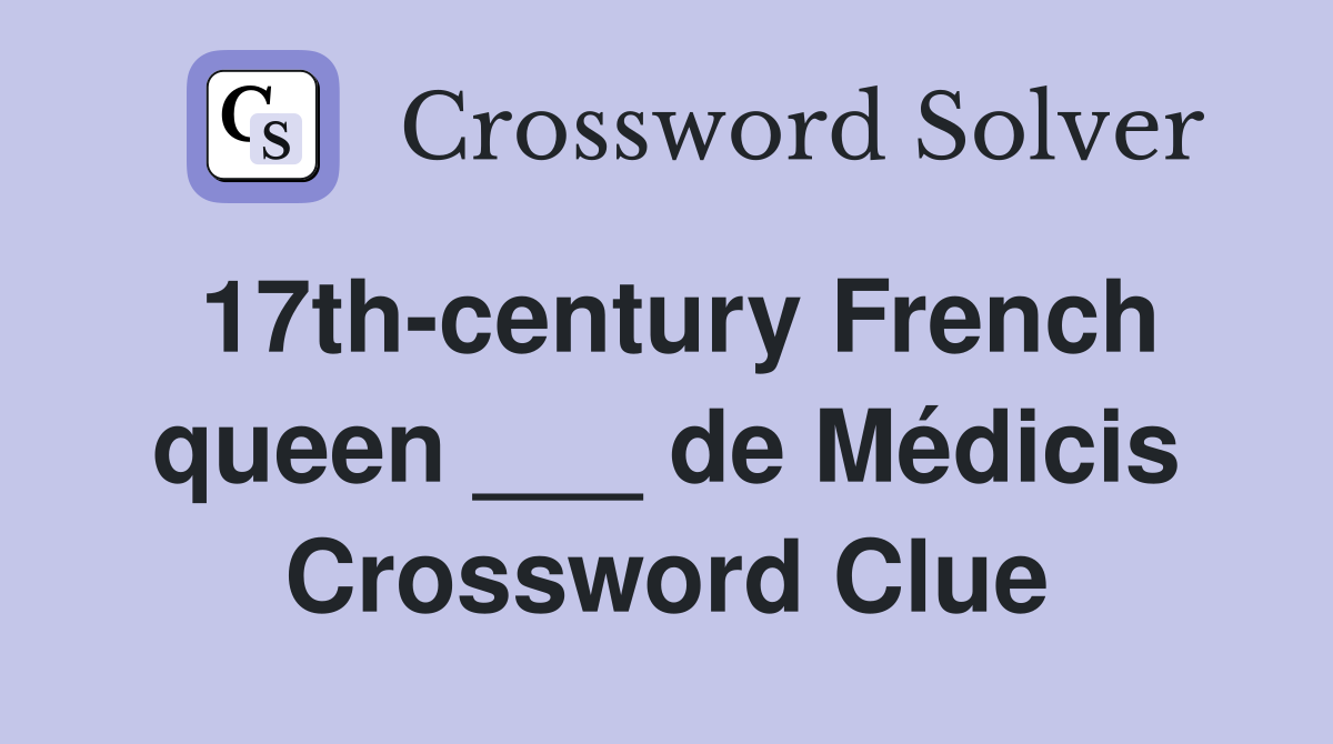 17th-century French queen ___ de Médicis Crossword Clue