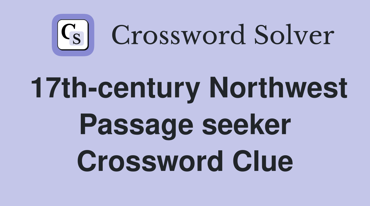 17th-century Northwest Passage seeker Crossword Clue