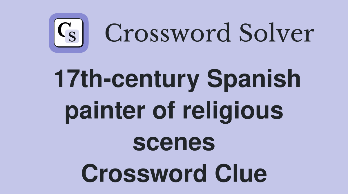 17th-century Spanish painter of religious scenes Crossword Clue