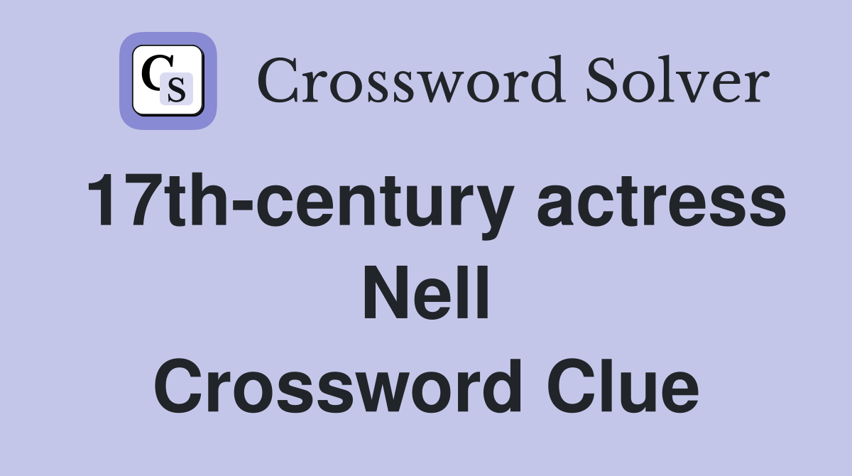 17th-century actress Nell Crossword Clue