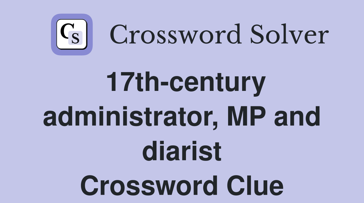 17th-century administrator, MP and diarist Crossword Clue