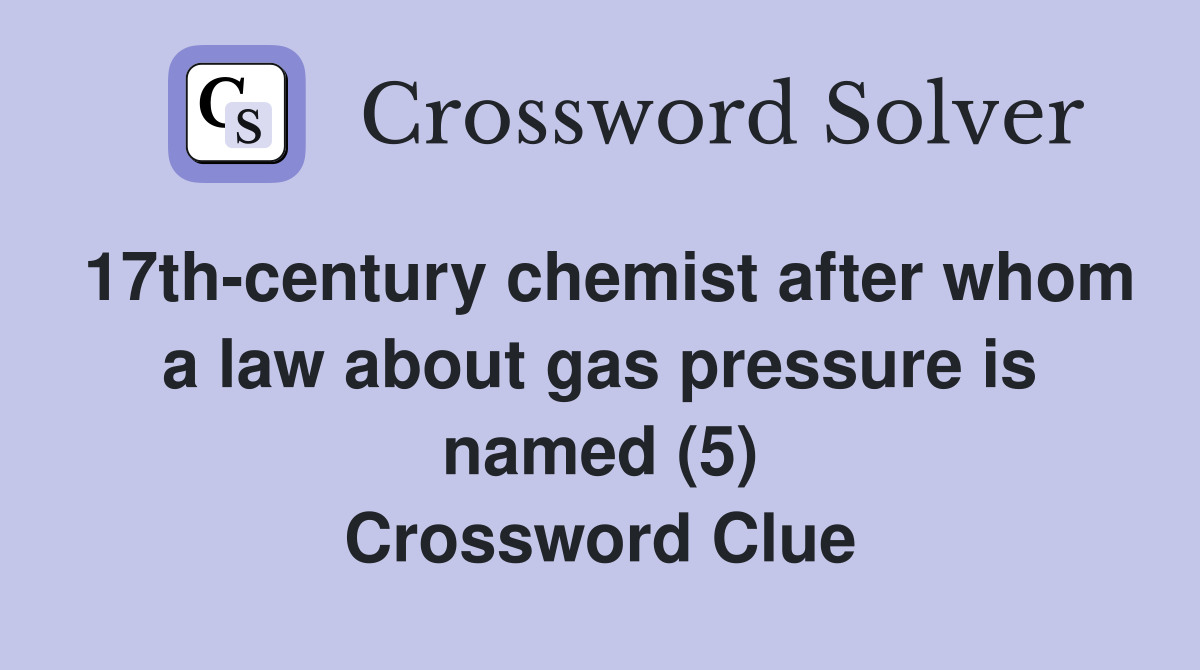 17th-century chemist after whom a law about gas pressure is named (5) Crossword Clue