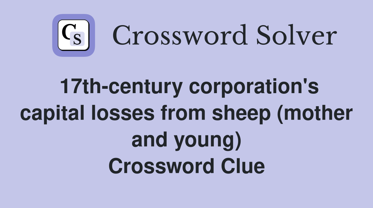 17th-century corporation's capital losses from sheep (mother and young) Crossword Clue