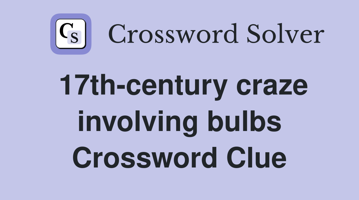 17th-century craze involving bulbs Crossword Clue