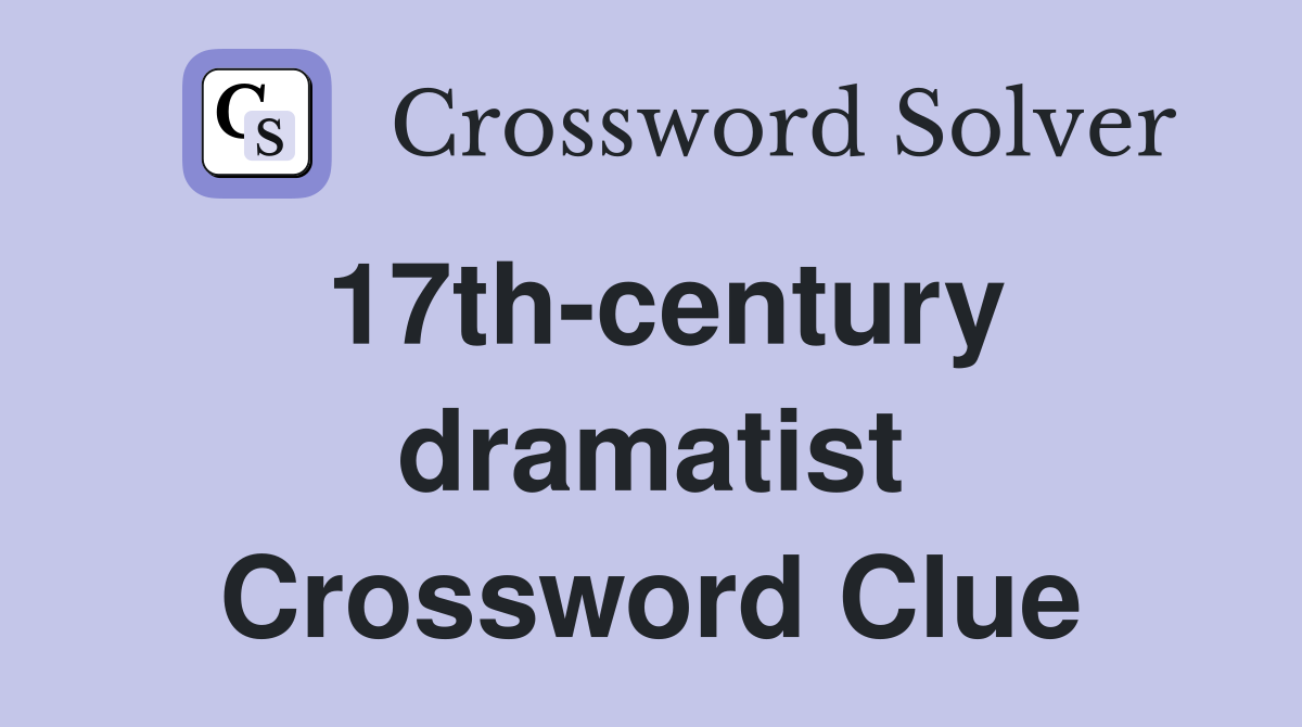 17th-century dramatist Crossword Clue
