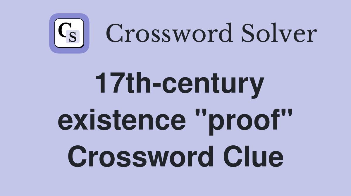 17th-century existence "proof" Crossword Clue