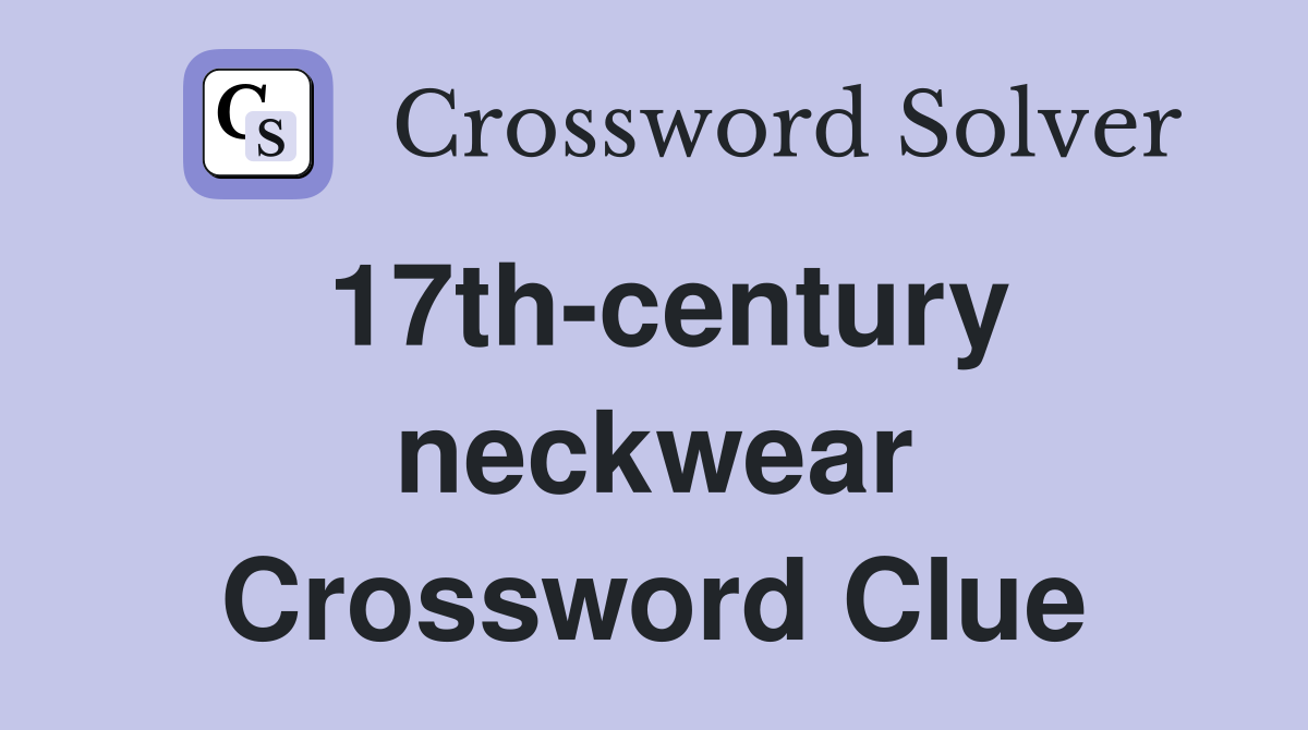 17th-century neckwear Crossword Clue