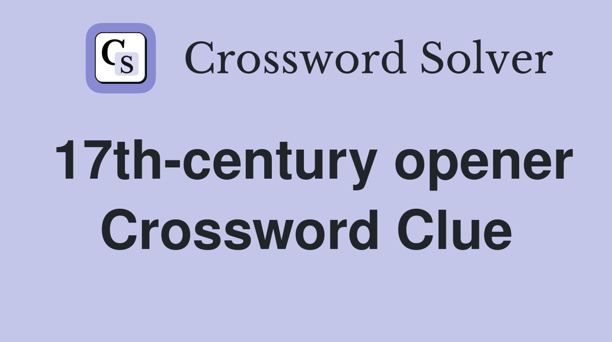 17th-century opener Crossword Clue