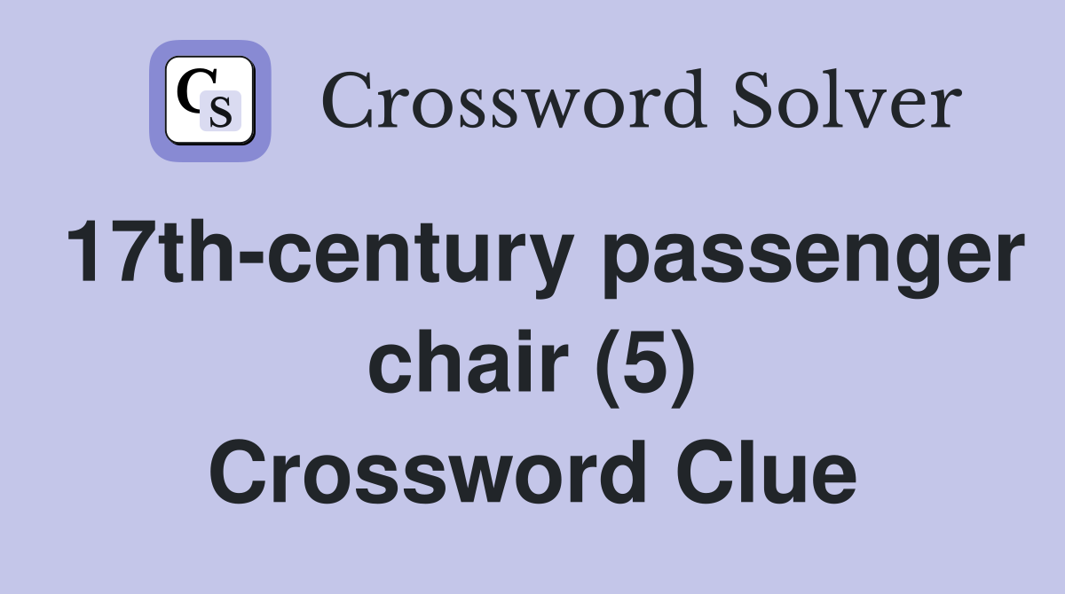 17th-century passenger chair (5) Crossword Clue