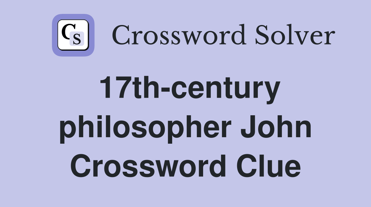 17th-century philosopher John Crossword Clue