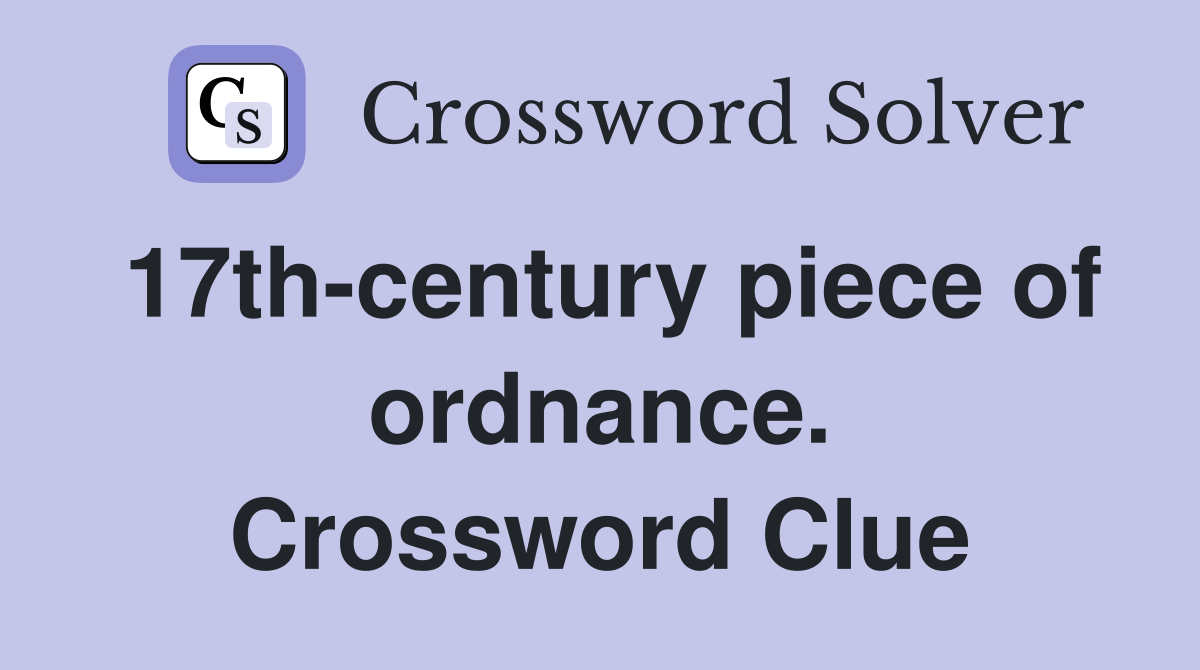 17th-century piece of ordnance. Crossword Clue