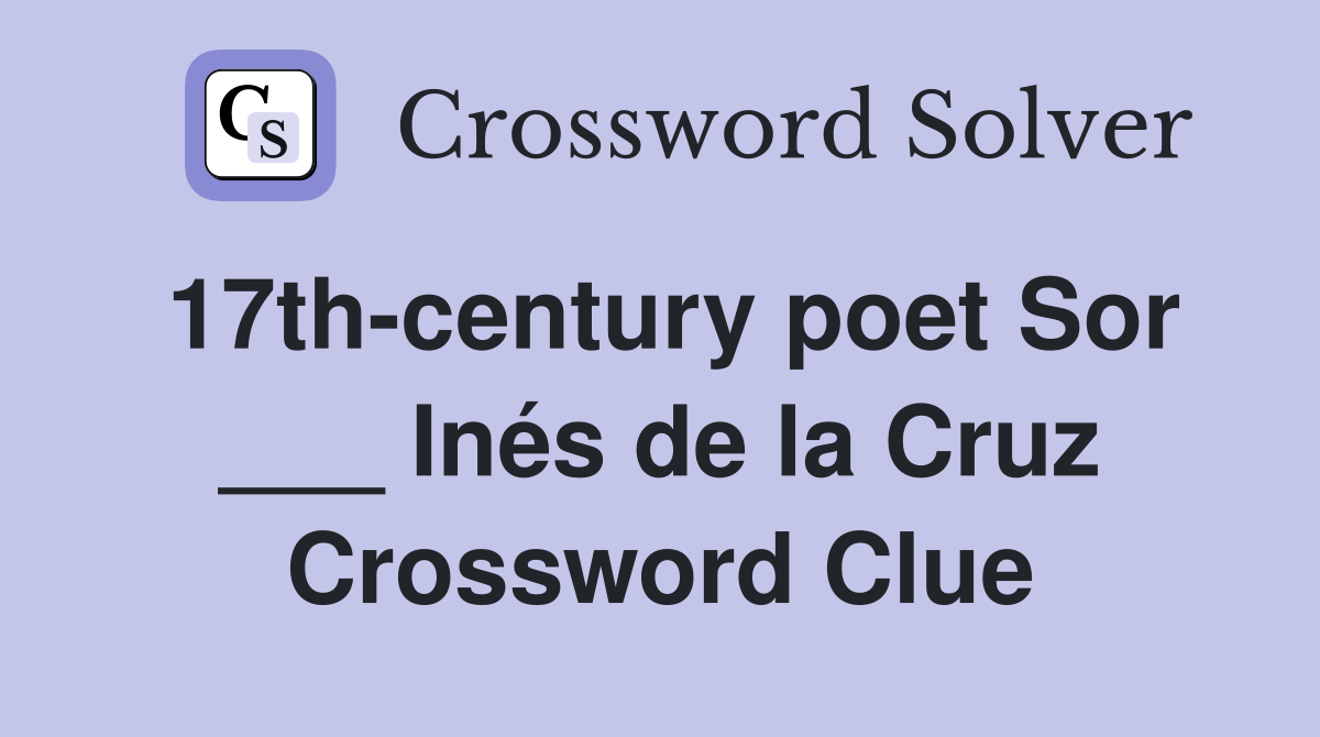 17th-century poet Sor ___ Inés de la Cruz Crossword Clue