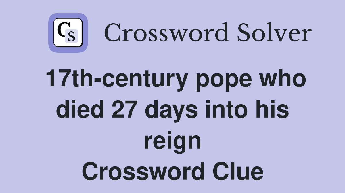 17th-century pope who died 27 days into his reign Crossword Clue