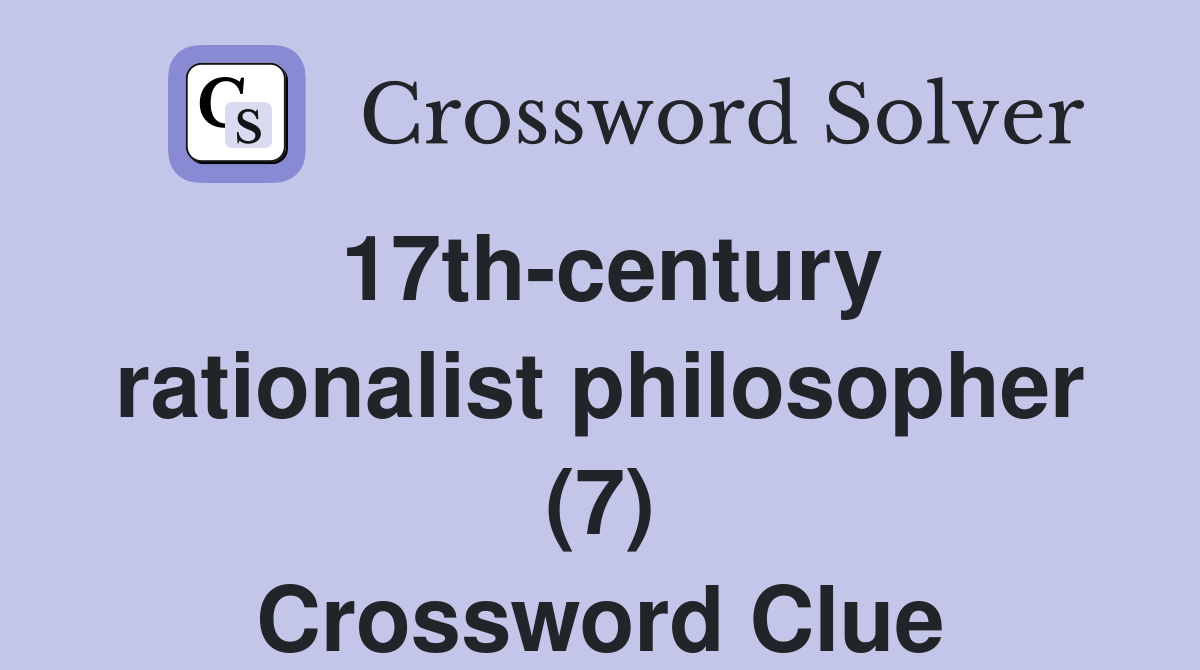 17th-century rationalist philosopher (7) Crossword Clue