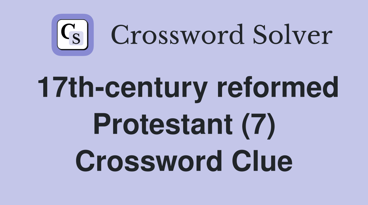 17th-century reformed Protestant (7) Crossword Clue