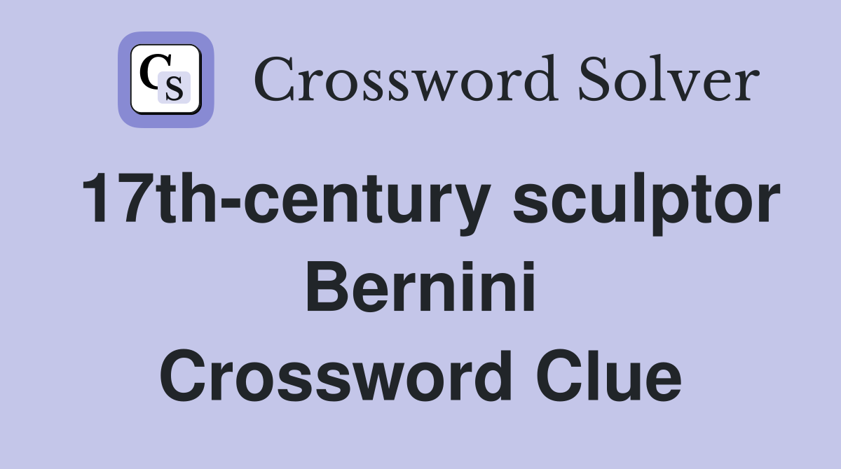 17th-century sculptor Bernini Crossword Clue