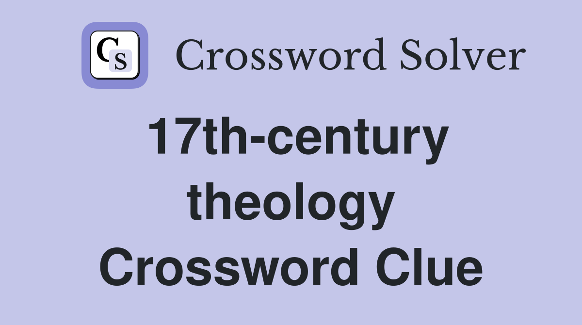 17th-century theology Crossword Clue
