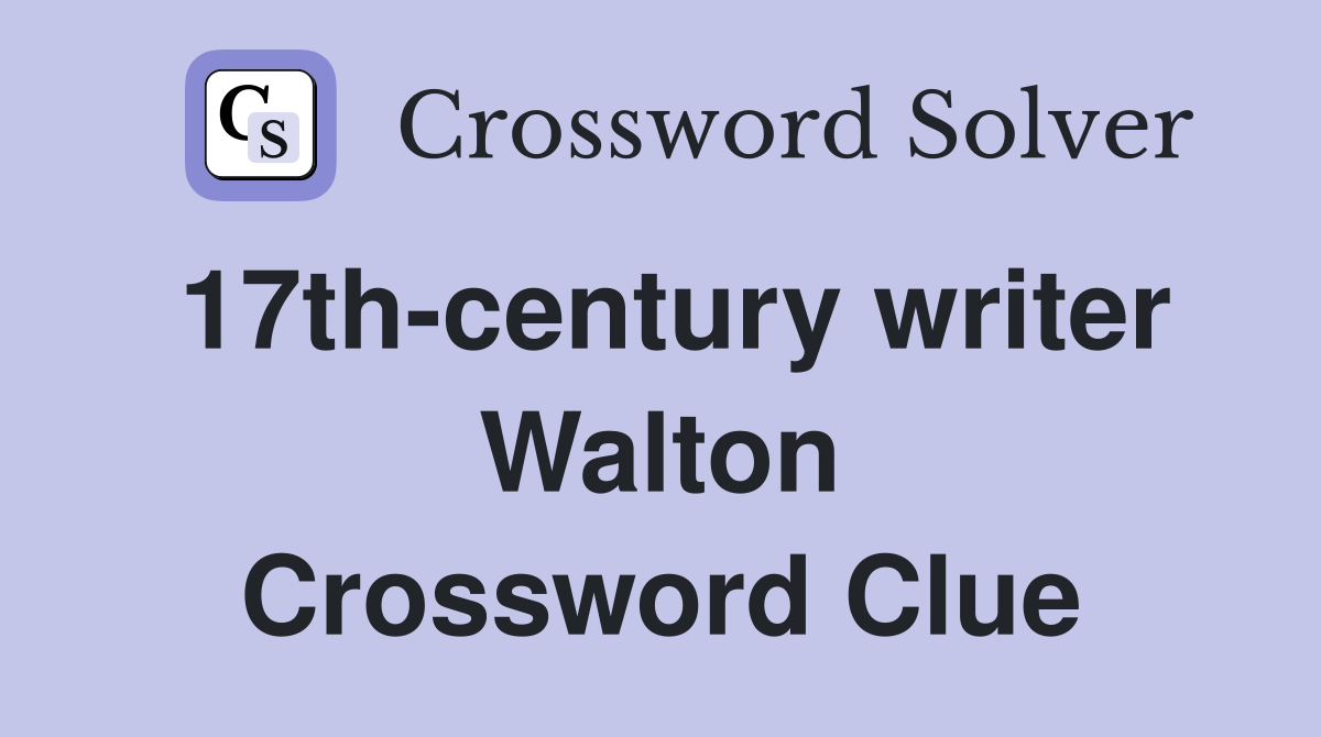 17th-century writer Walton Crossword Clue