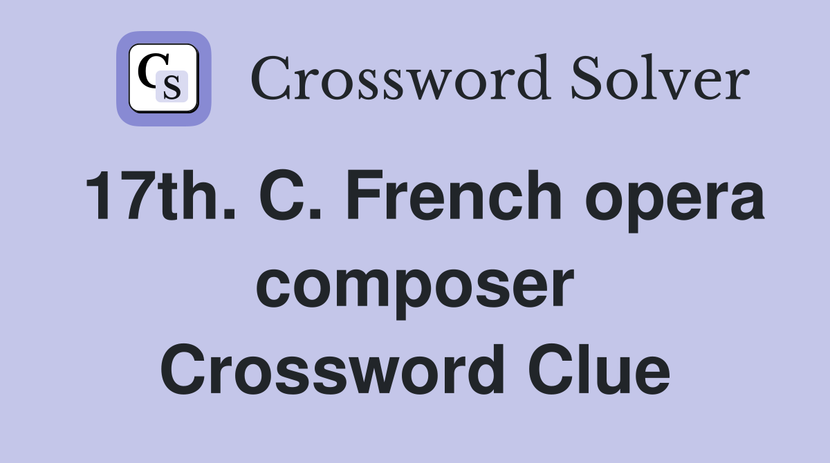17th. C. French opera composer Crossword Clue