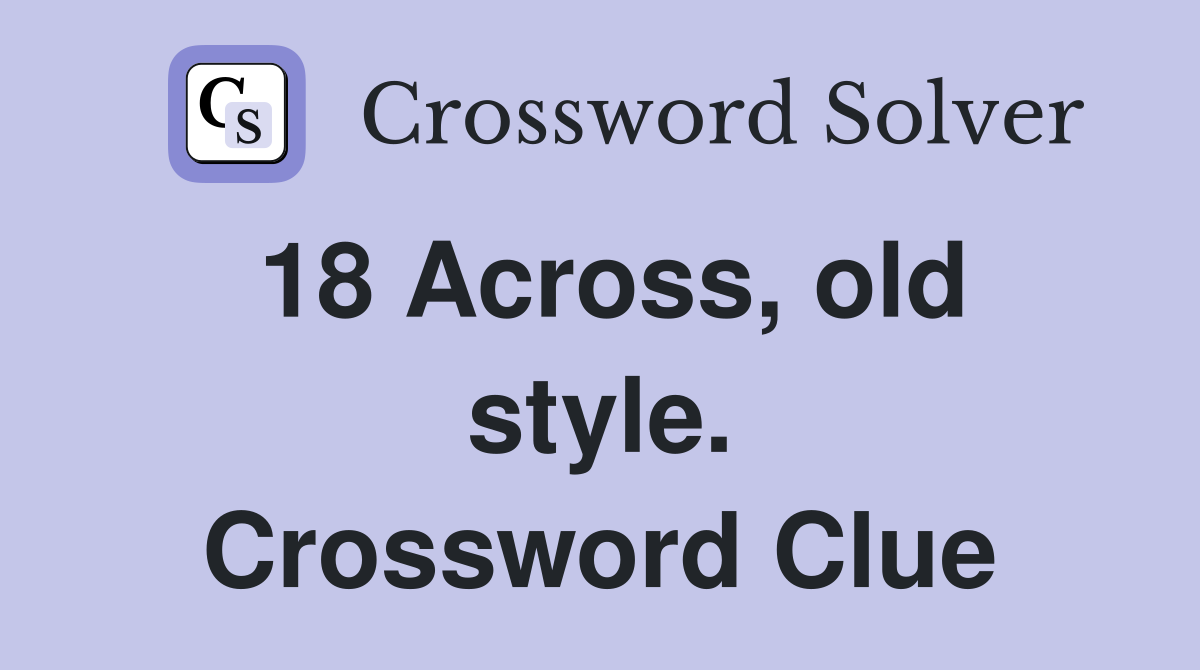 18 Across, old style. Crossword Clue