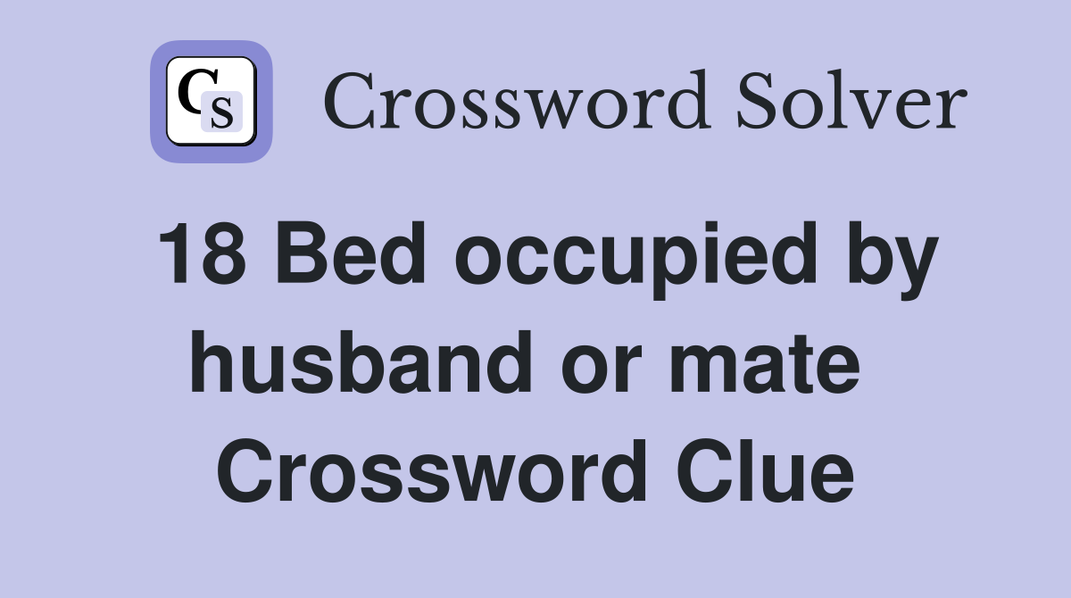 18 Bed occupied by husband or mate  Crossword Clue