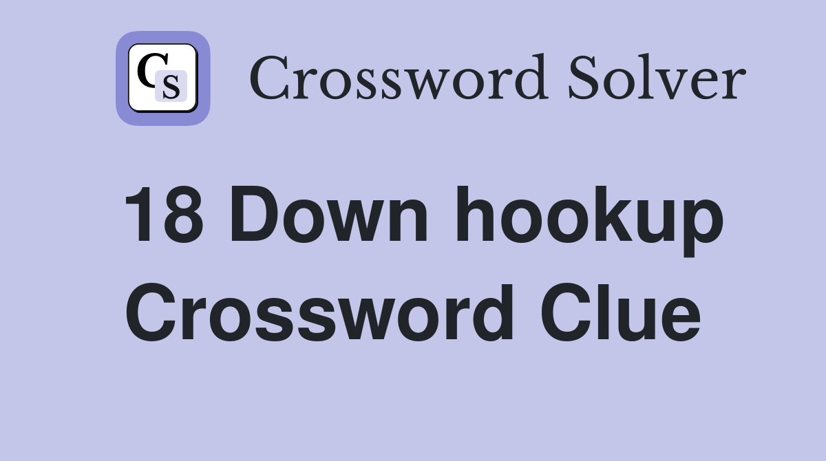 18 Down hookup Crossword Clue