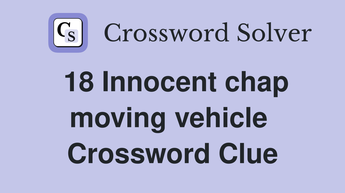 18 Innocent chap moving vehicle  Crossword Clue