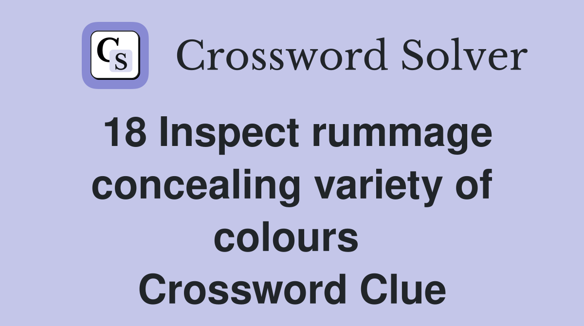 18 Inspect rummage concealing variety of colours  Crossword Clue