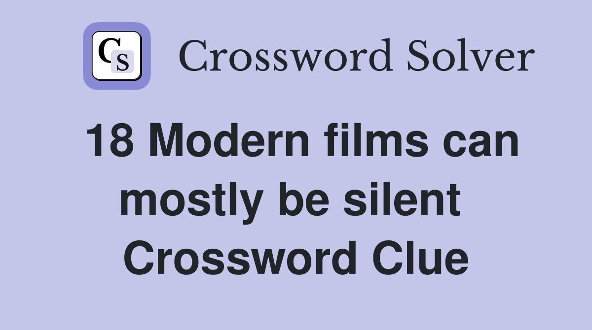 18 Modern films can mostly be silent  Crossword Clue