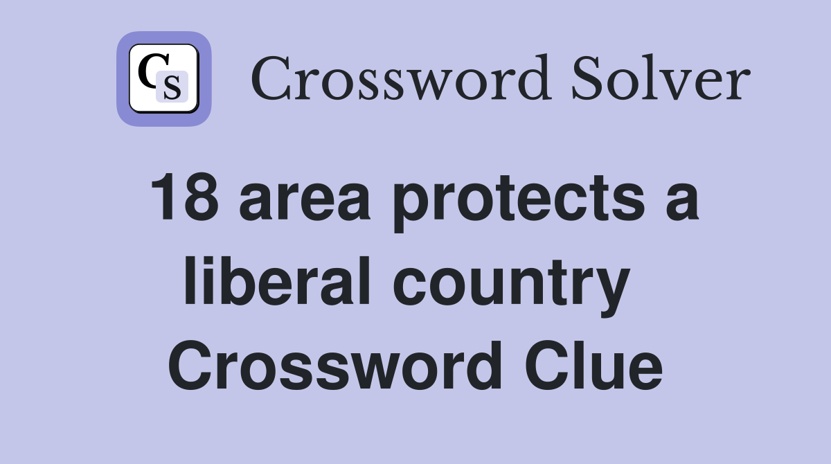 18 area protects a liberal country  Crossword Clue
