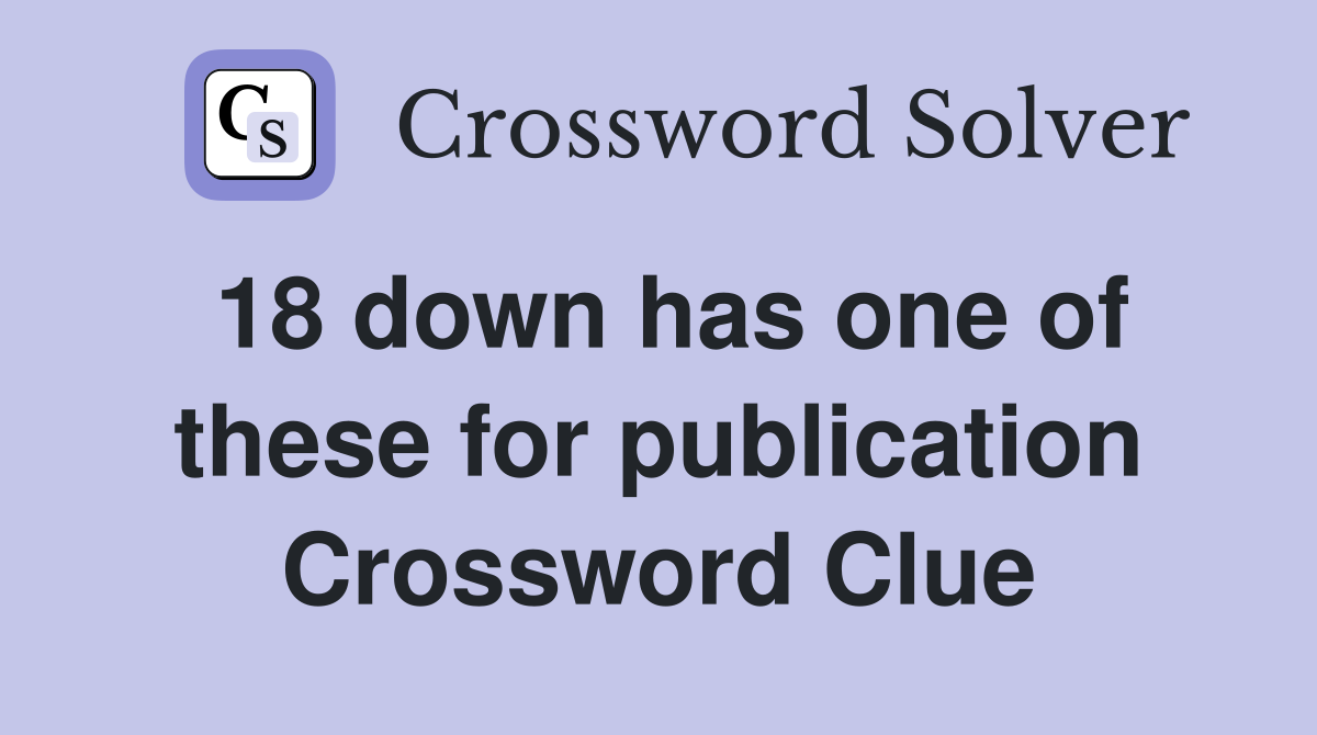 18 down has one of these for publication Crossword Clue