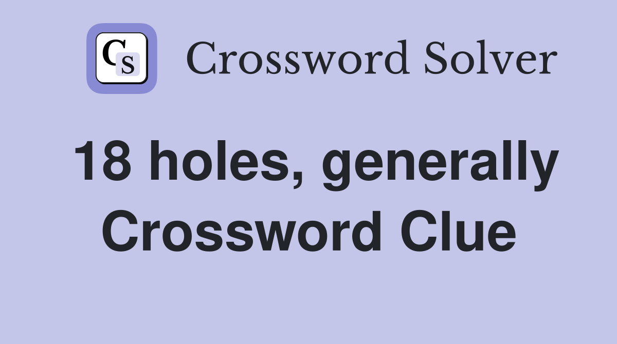18 holes, generally Crossword Clue