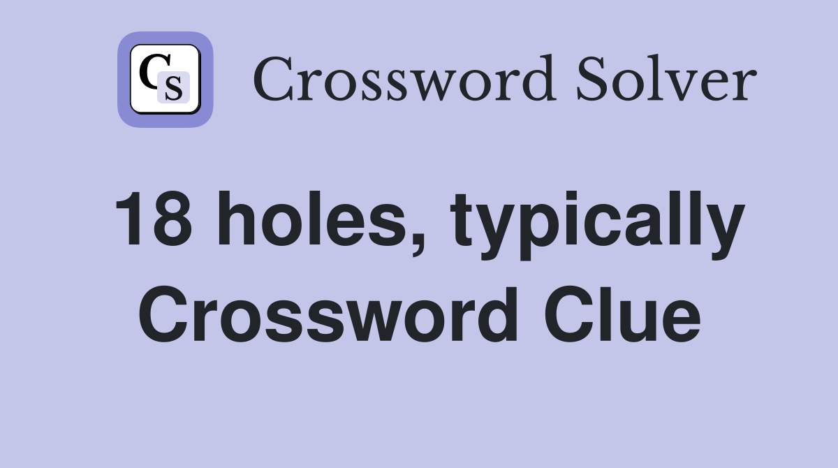 18 holes, typically Crossword Clue