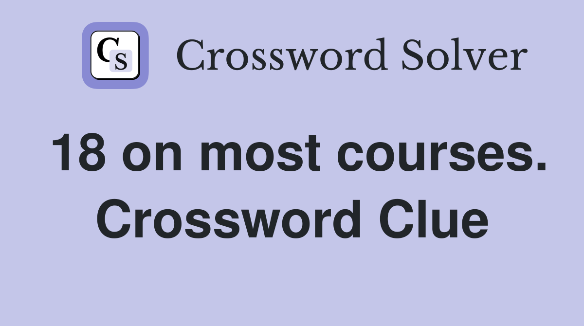 18 on most courses. Crossword Clue