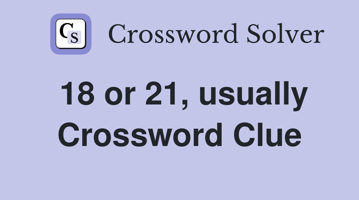 18 or 21, usually Crossword Clue