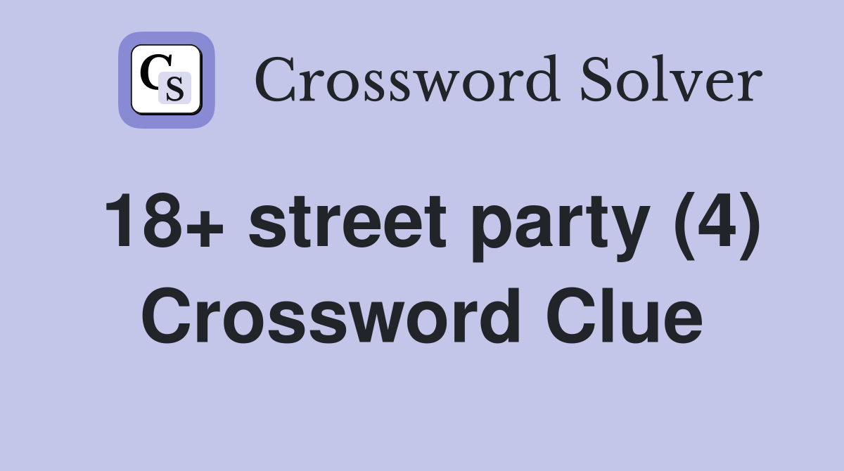 18+ street party (4) Crossword Clue