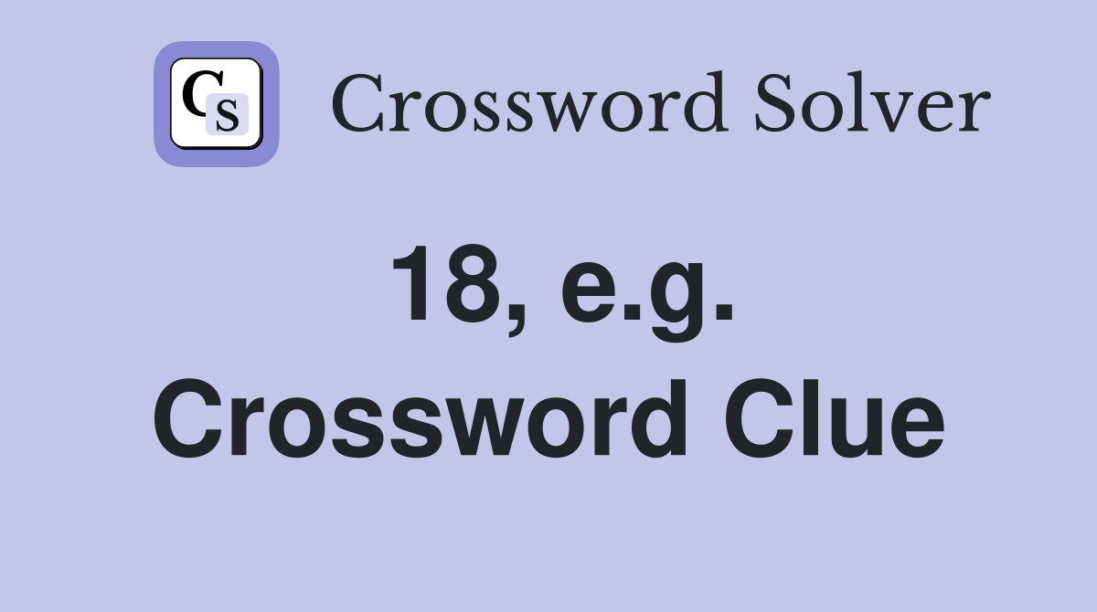 18, e.g. Crossword Clue