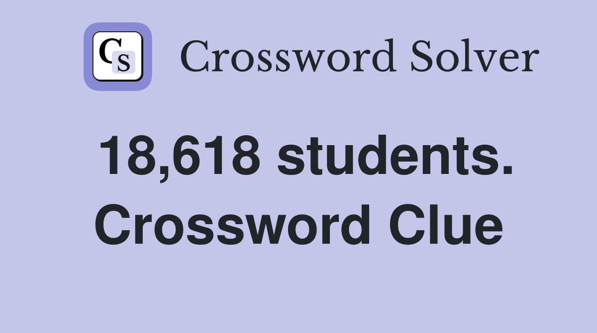 18,618 students. Crossword Clue