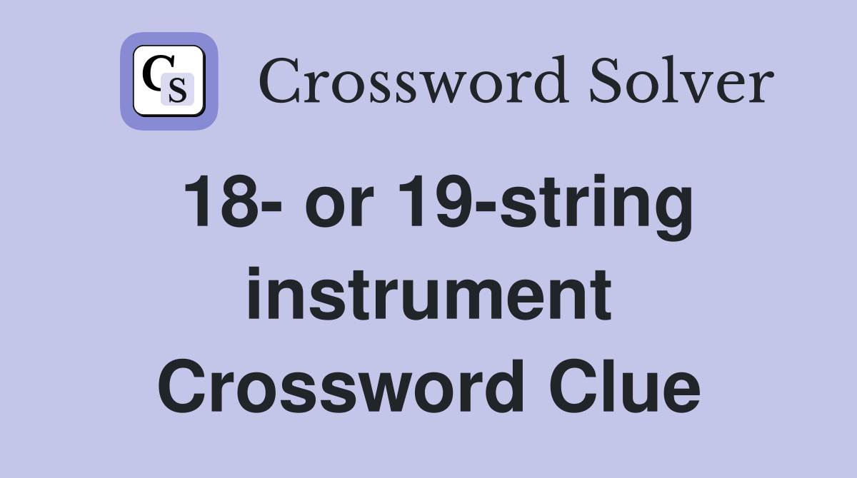 18- or 19-string instrument Crossword Clue