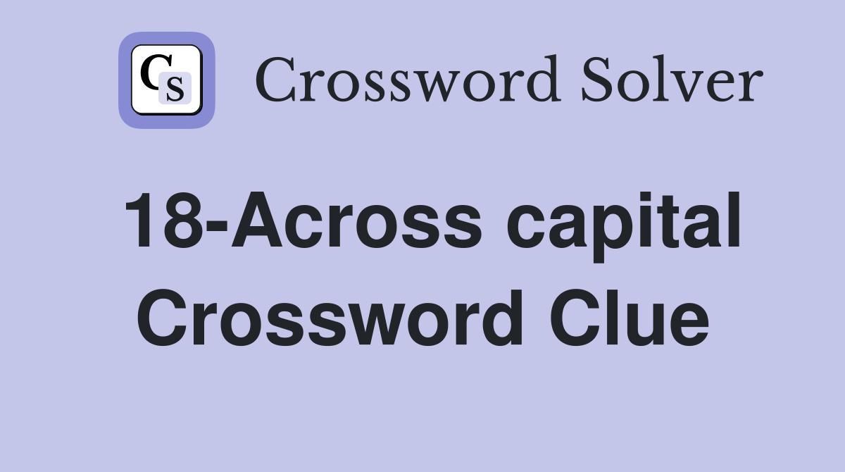 18-Across capital Crossword Clue