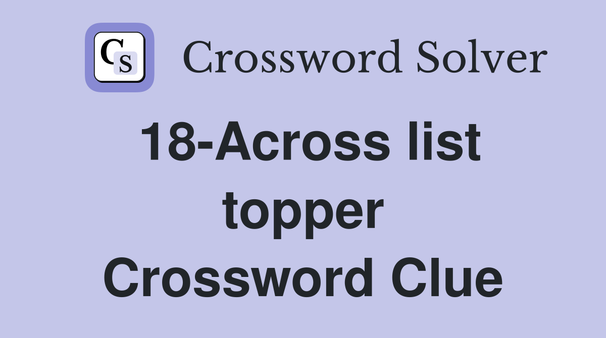 18-Across list topper Crossword Clue